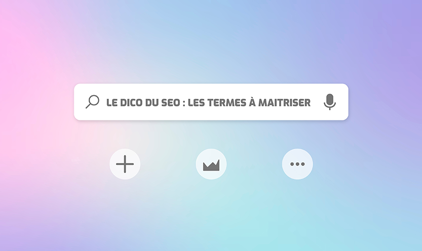 Le dico du SEO : les termes à maitriser